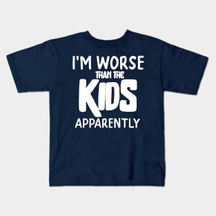 I'm worse than the kids apprently - funny dad tshirt Kids T-Shirt